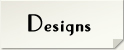 Designs